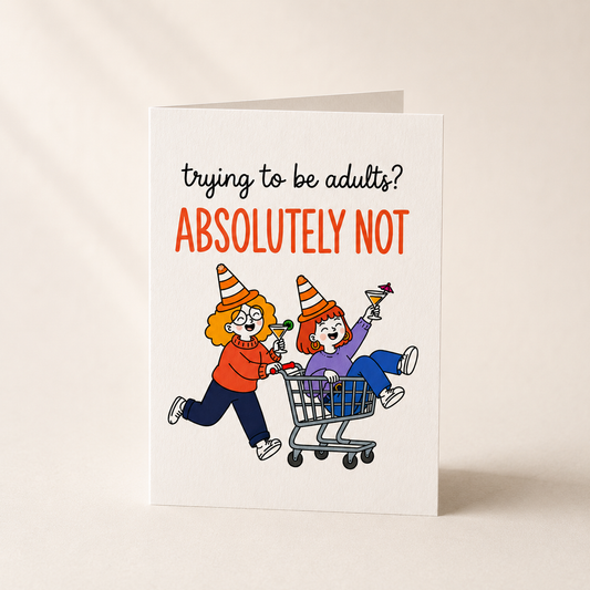 Trying to Be Adults? Absolutely Not Greeting Card
