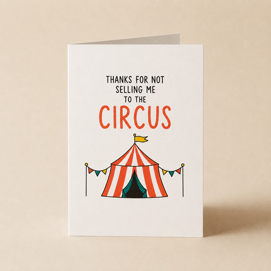 Thanks For Not Selling Me To The Circus Funny Mum & Dad Card