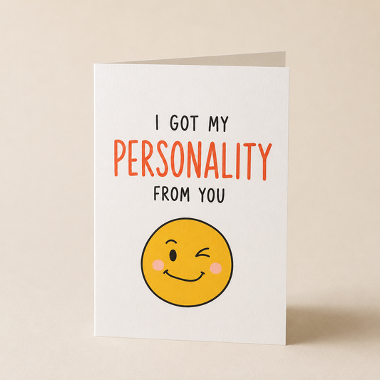 I Got My Personality From You Funny Dad Card